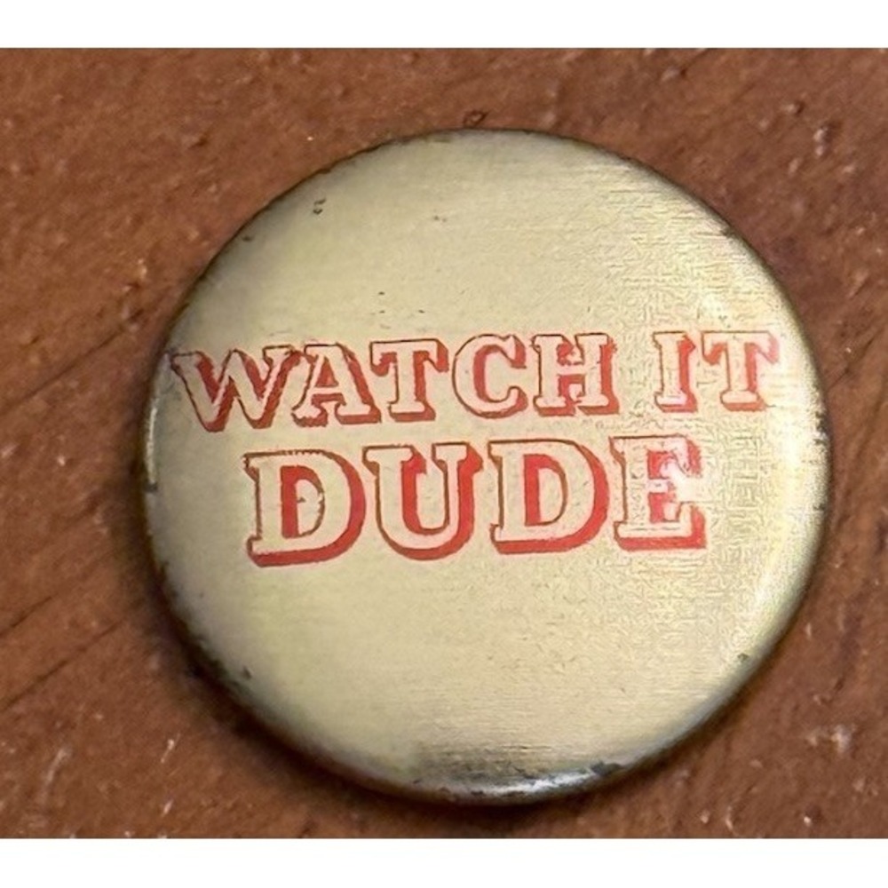 Watch It Dude Small Vintage Pinback Button Pin Round Circle